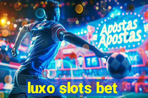 luxo slots bet