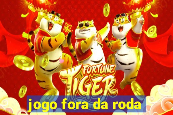 jogo fora da roda