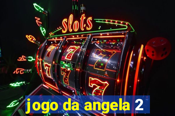 jogo da angela 2