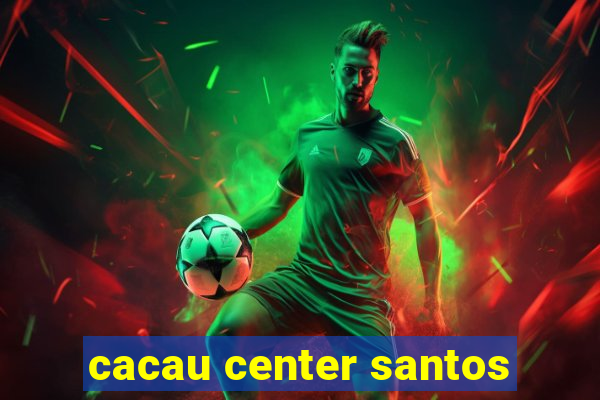 cacau center santos