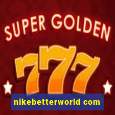 nikebetterworld com