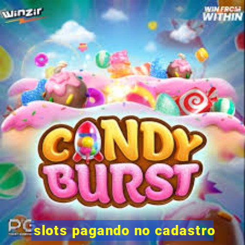 slots pagando no cadastro