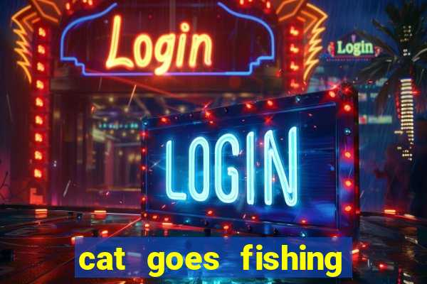 cat goes fishing free download