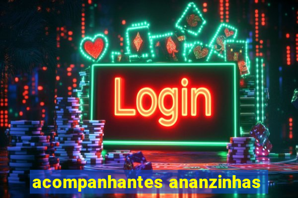 acompanhantes ananzinhas