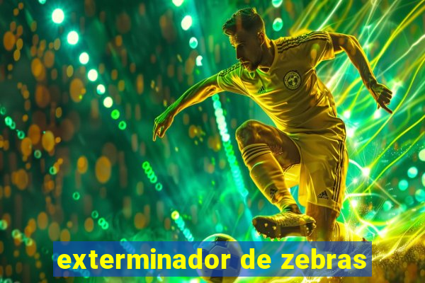 exterminador de zebras