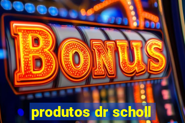 produtos dr scholl