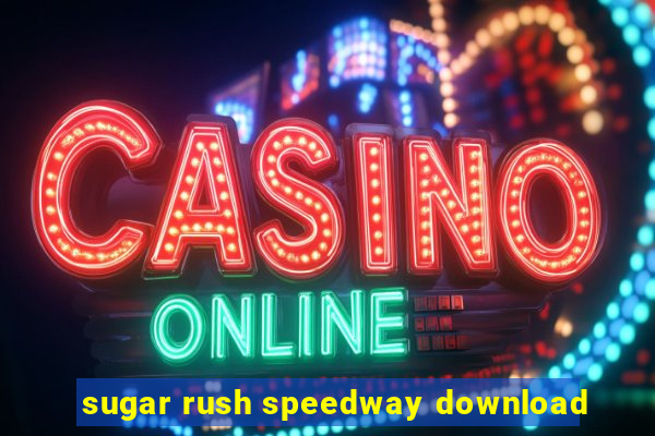 sugar rush speedway download