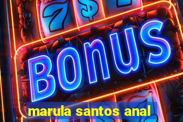 marula santos anal