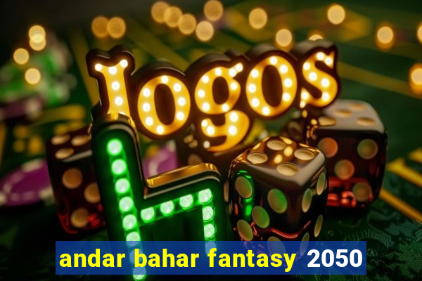 andar bahar fantasy 2050