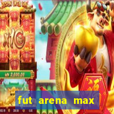 fut arena max futebol ao vivo