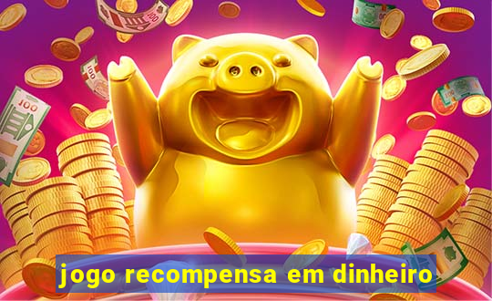 jogo recompensa em dinheiro