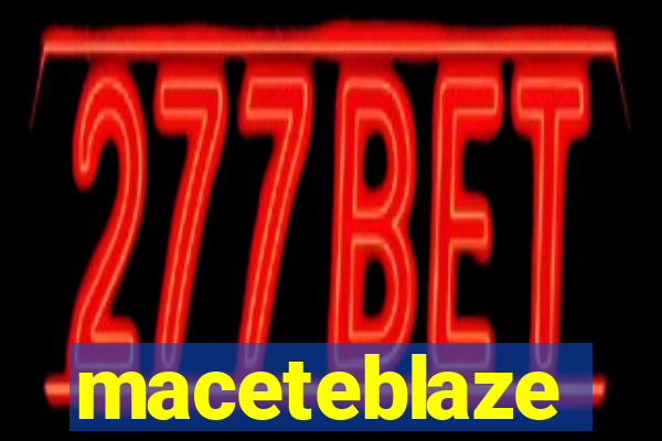 maceteblaze