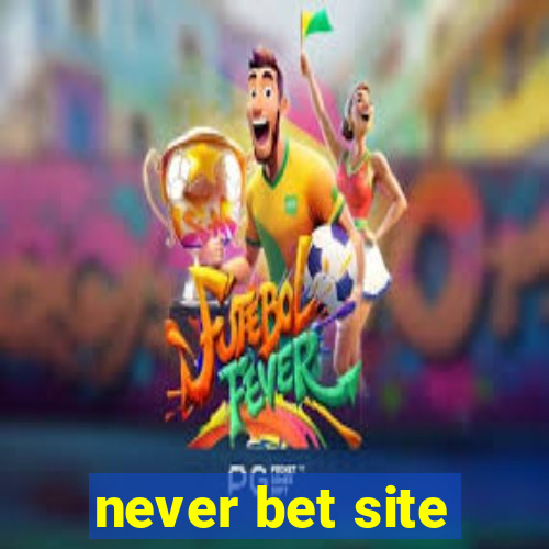 never bet site