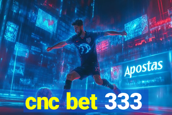 cnc bet 333