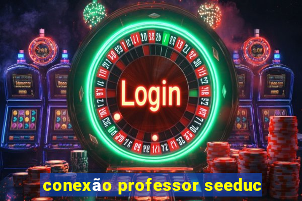 conexão professor seeduc