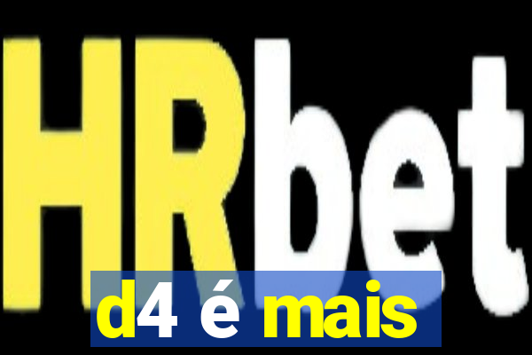 d4 é mais