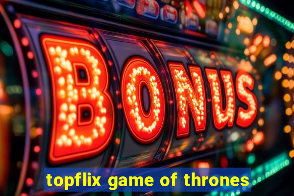 topflix game of thrones