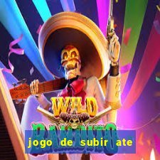 jogo de subir ate o ceu