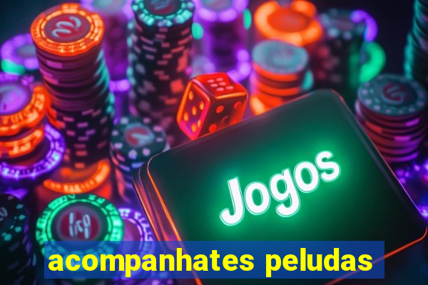 acompanhates peludas