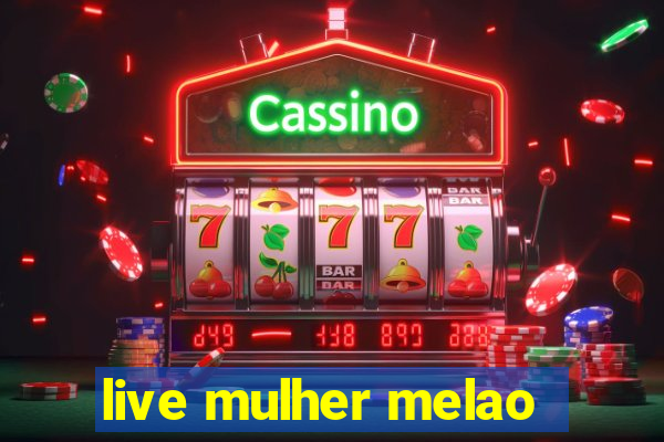 live mulher melao