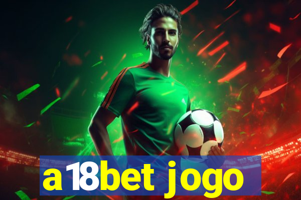 a18bet jogo