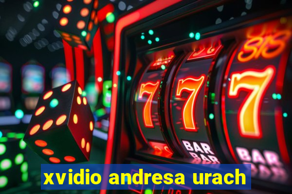 xvidio andresa urach