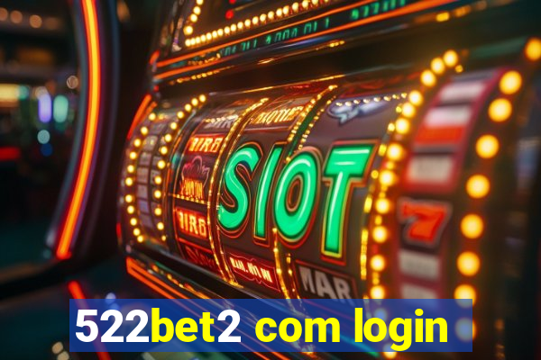 522bet2 com login