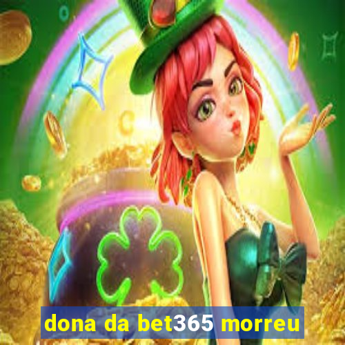 dona da bet365 morreu