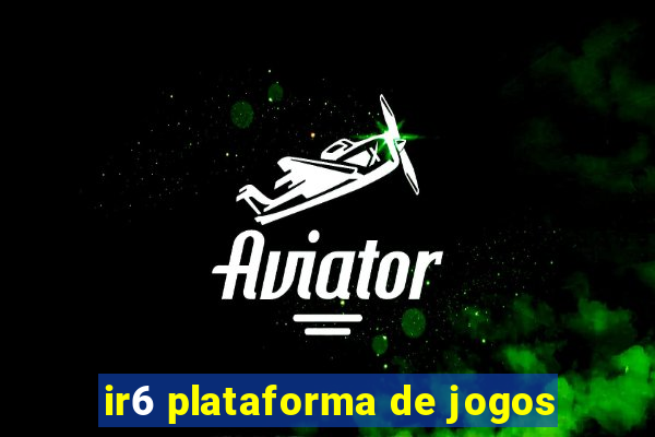 ir6 plataforma de jogos