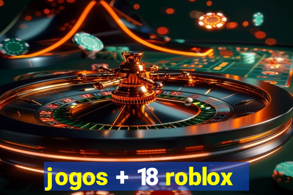 jogos + 18 roblox