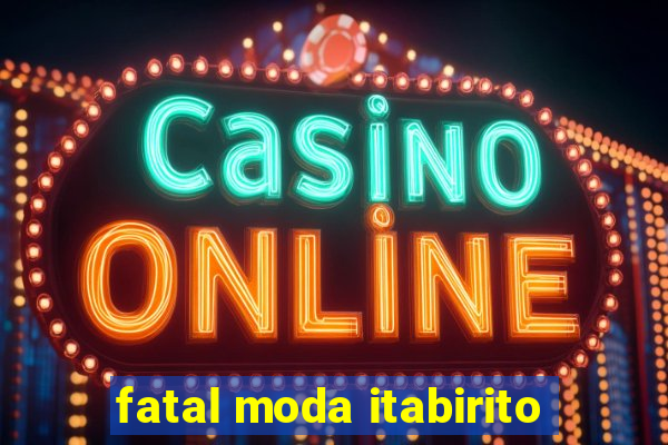 fatal moda itabirito