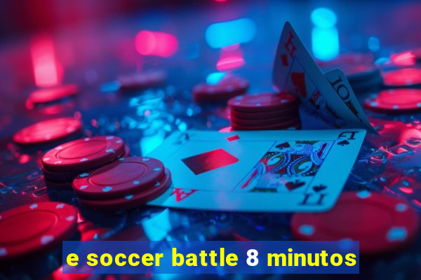 e soccer battle 8 minutos