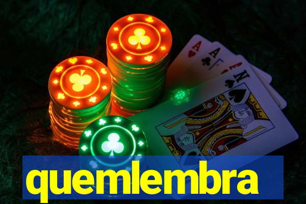 quemlembra