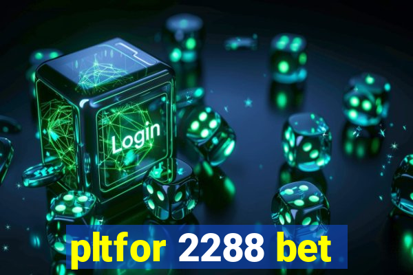 pltfor 2288 bet