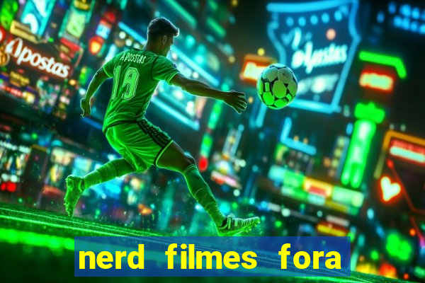 nerd filmes fora do ar