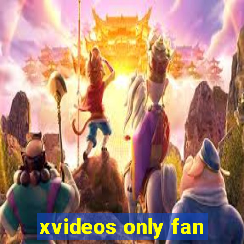 xvideos only fan