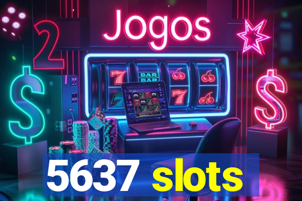 5637 slots