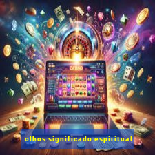 olhos significado espiritual