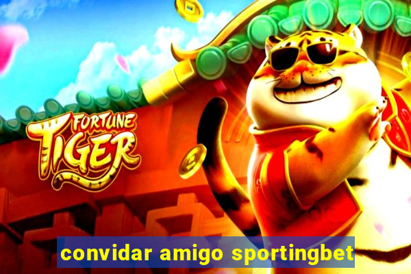 convidar amigo sportingbet