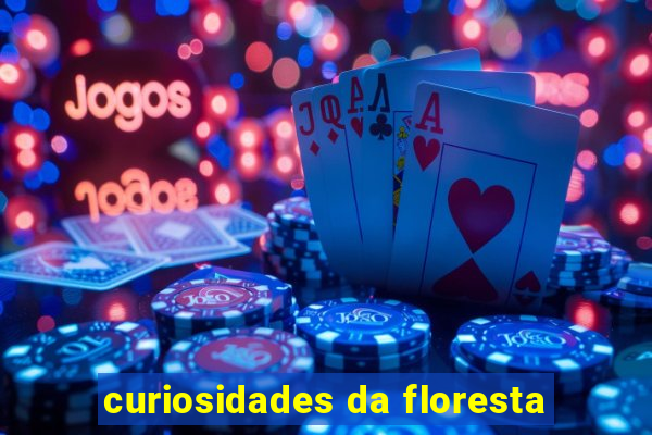 curiosidades da floresta