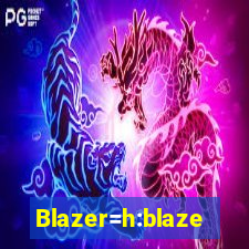 Blazer=h:blaze