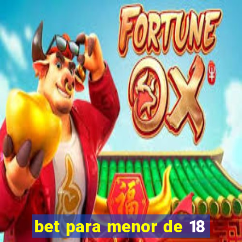 bet para menor de 18