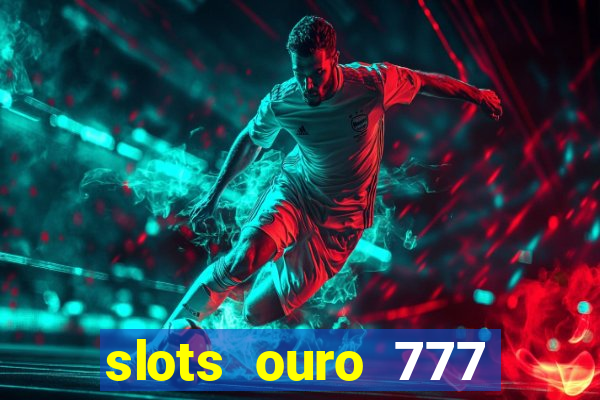 slots ouro 777 play store