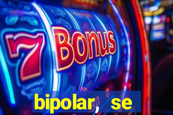 bipolar, se arrepende do que faz