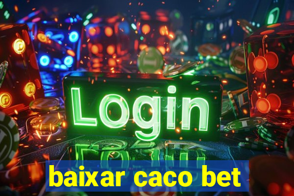 baixar caco bet