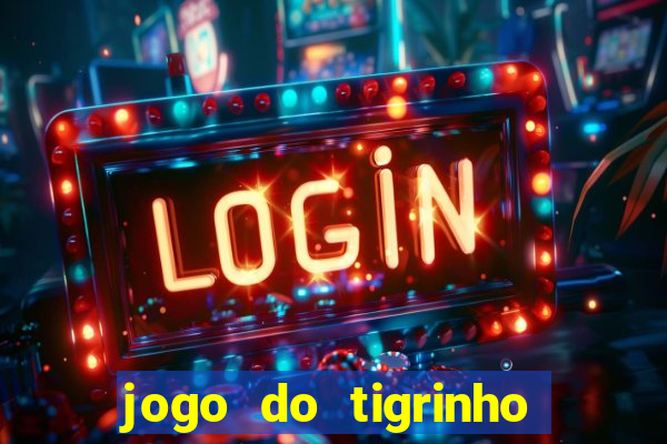 jogo do tigrinho que nao precisa depositar