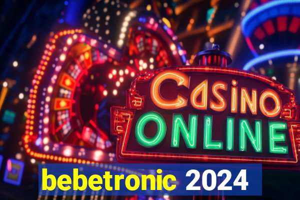 bebetronic 2024