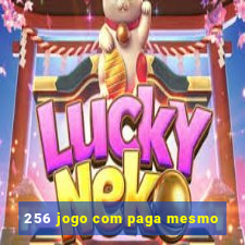 256 jogo com paga mesmo