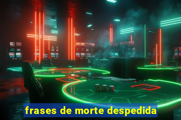 frases de morte despedida