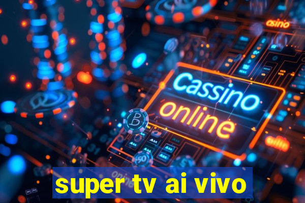 super tv ai vivo